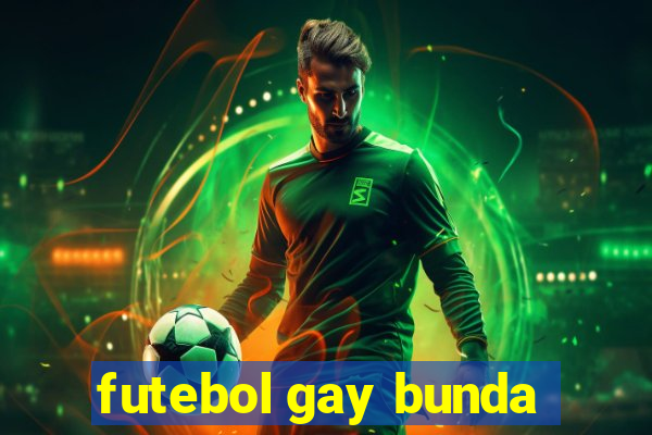 futebol gay bunda